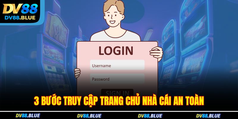 3 bước truy cập trang chủ nhà cái an toàn