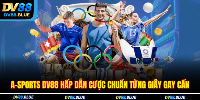 A-Sports DV88 Hấp Dẫn Cược Chuẩn Từng Giây Gay Cấn 1 A-Sports DV88