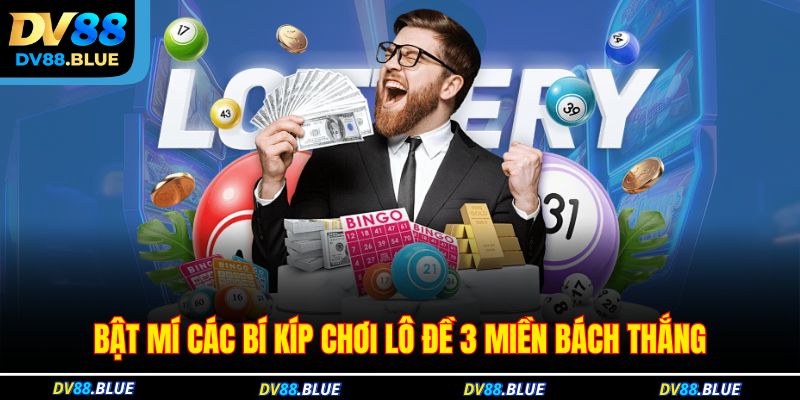 Bật mí các bí kíp chơi lô đề 3 miền bách thắng Bật mí các bí kíp chơi lô đề 3 miền bách thắng