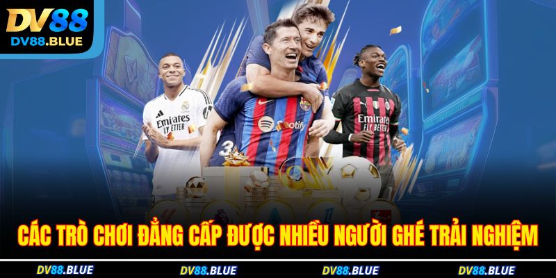 Các trò chơi đẳng cấp được nhiều người ghé trải nghiệm Các trò chơi đẳng cấp được nhiều người ghé trải nghiệm