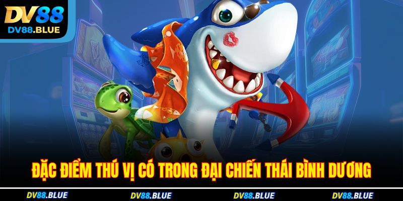 Đặc điểm thú vị có trong đại chiến Thái Bình Dương Đặc điểm thú vị có trong đại chiến Thái Bình Dương