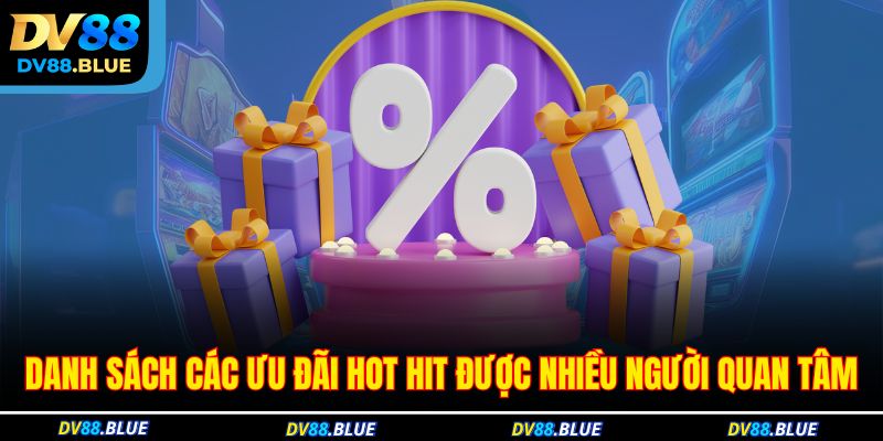 Danh sách các ưu đãi hot hit được nhiều người quan tâm