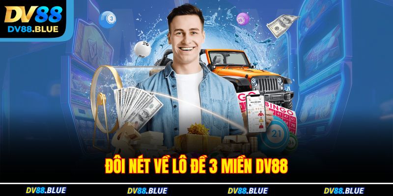 Đôi nét về lô đề 3 miền DV88 Đôi nét về lô đề 3 miền DV88