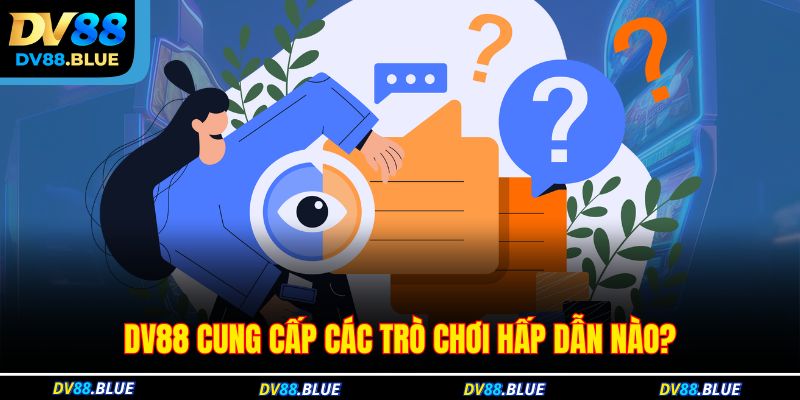 DV88 cung cấp các trò chơi hấp dẫn nào?