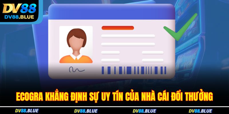 ECOGRA khẳng định sự uy tín của nhà cái đổi thưởng