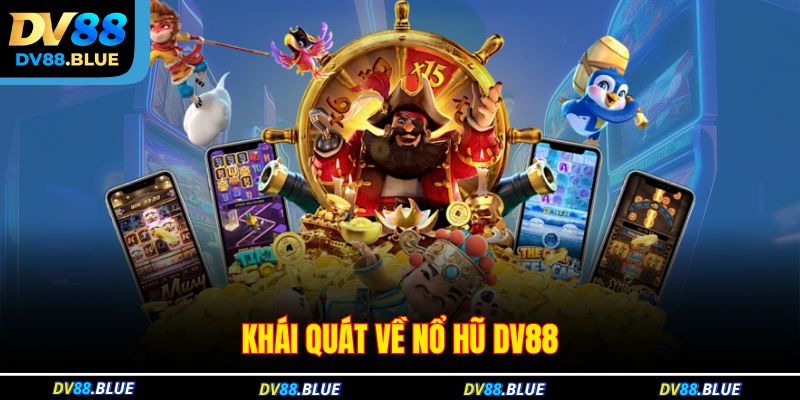 Khái quát về nổ hũ DV88