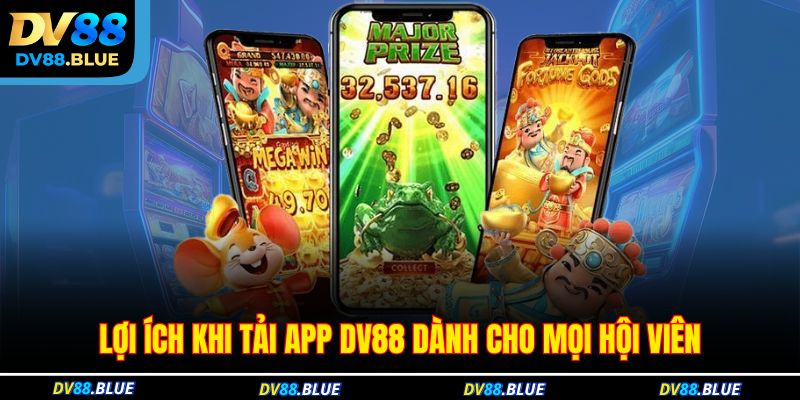 Lợi ích khi tải app DV88 dành cho mọi hội viên