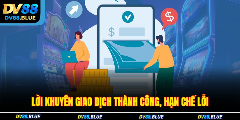 Lời khuyên giao dịch thành công, hạn chế lỗi