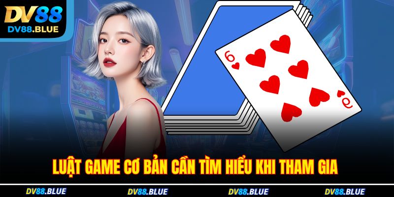 Luật game cơ bản cần tìm hiểu khi tham gia 