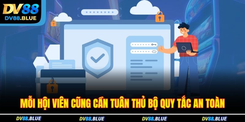 Mỗi hội viên cũng cần tuân thủ bộ quy tắc an toàn
