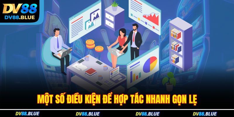 Một số điều kiện để hợp tác nhanh gọn lẹ