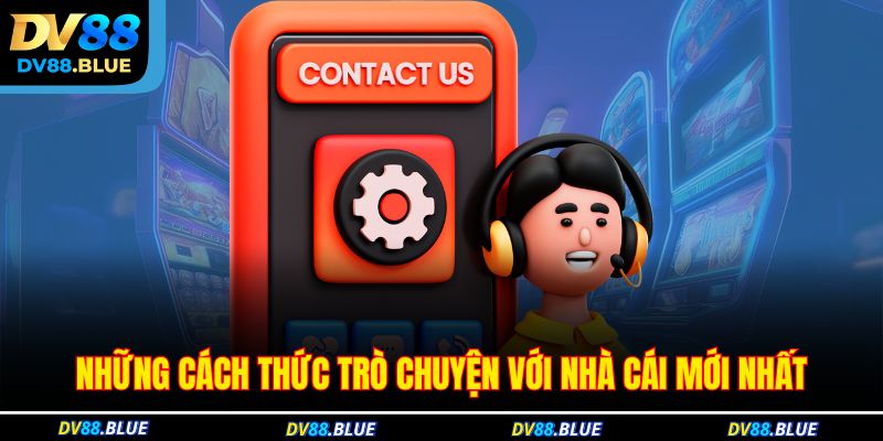 Những cách thức trò chuyện với nhà cái mới nhất