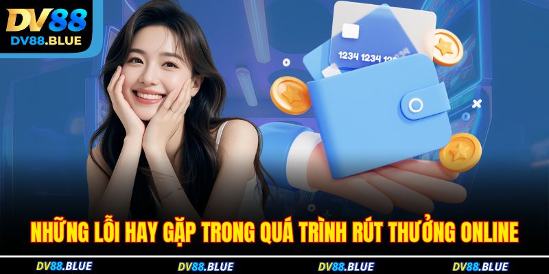 Những lỗi hay gặp trong quá trình rút thưởng online