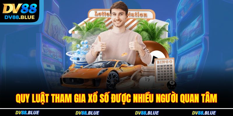 Quy luật tham gia xổ số được nhiều người quan tâm Quy luật tham gia xổ số được nhiều người quan tâm