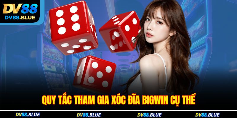 Quy tắc tham gia xóc đĩa Bigwin cụ thể
