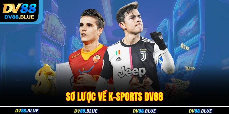Sơ lược về K-Sports DV88 Sơ lược về K-Sports DV88