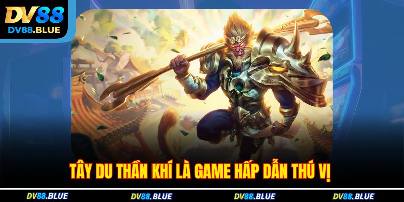 Tây du thần khí là game hấp dẫn thú vị 