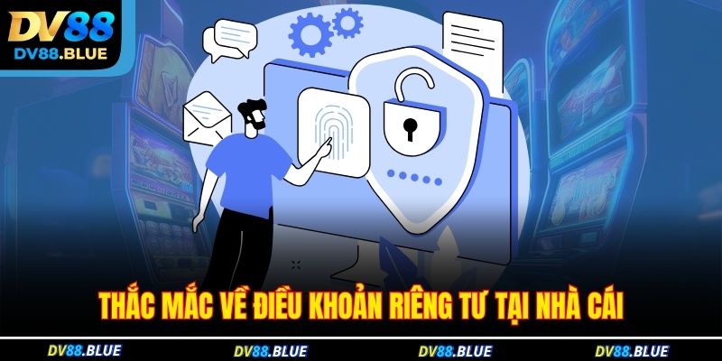 Thắc mắc về điều khoản riêng tư tại nhà cái