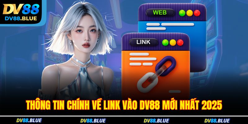 Thông tin chính về link vào DV88 mới nhất 2025