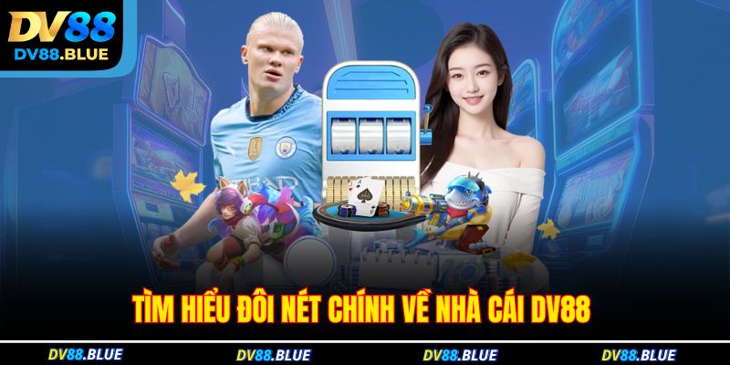 Tìm hiểu đôi nét tổng quan về nhà cái DV88 