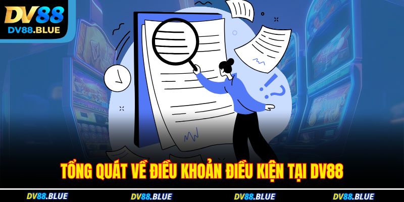Tổng quát về điều khoản điều kiện tại DV88