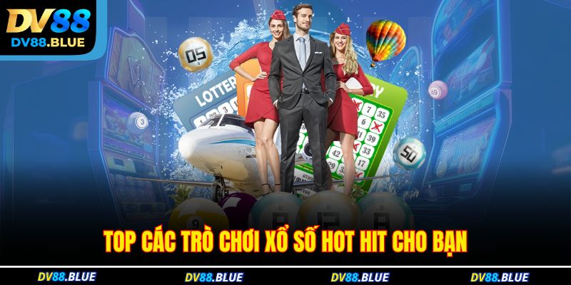 Top các trò chơi xổ số hot hit cho bạn